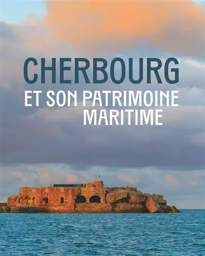 Cherbourg et son patrimoine maritime