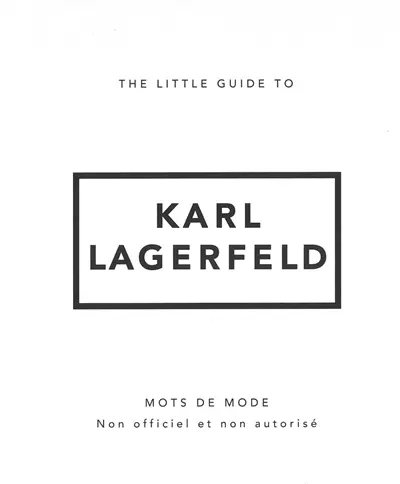 The little guide to Karl Lagerfeld : mots de mode : non officiel et non autorisé