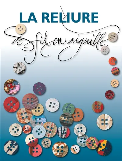 La reliure de fil en aiguille : exposition, Liège, Musée d'Ansembourg du 29 avril au 28 août 2011