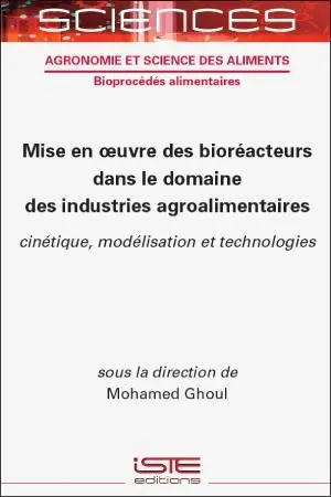 Mise en oeuvre des bioréacteurs dans le domaine des industries agroalimentaires : cinétique, modélisation et technologies