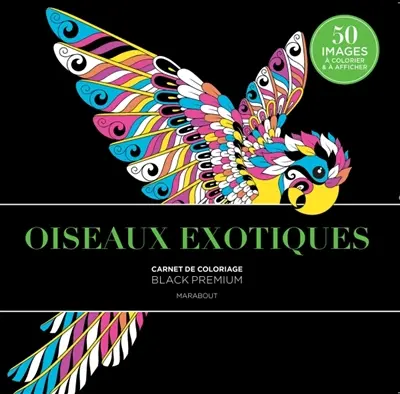 Oiseaux exotiques : carnet de coloriage