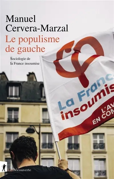 Le populisme de gauche : sociologie de La France insoumise