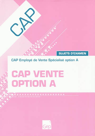 CAP vente option A : CAP employé de vente spécialisé option A : sujets d'examen