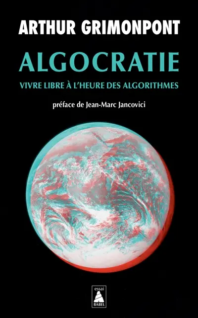 Algocratie : vivre libre à l'heure des algorithmes