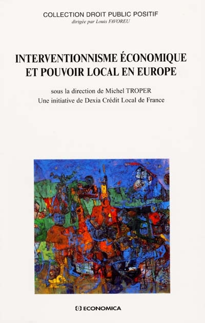 Interventionnisme économique et pouvoir local en Europe : séminaire constitutionnel tenu à Paris en 1998