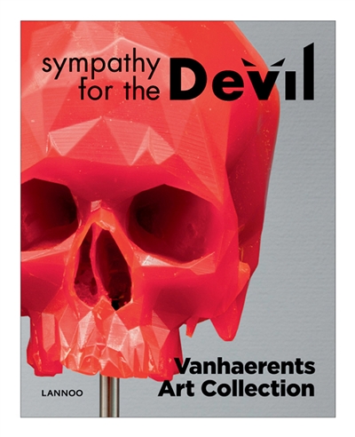 Sympathy for the Devil : contemporary art : exposition, Bruxelles, Musée Vanhaerents art collection, du 30 avril au 30 novembre 2012