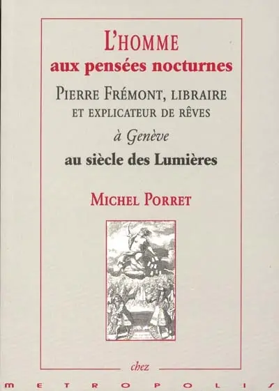 L'homme aux pensées nocturnes : Pierre Frémont, libraire et explicateur de rêves à Genève au siècle des lumières