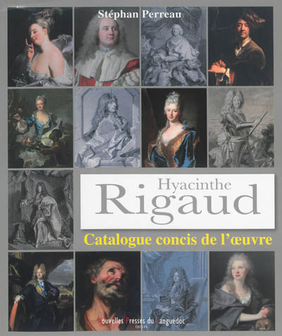 Hyacinthe Rigaud : catalogue concis de l'oeuvre