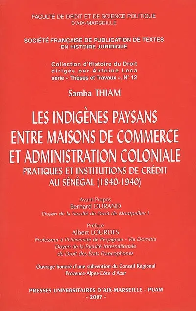 Les indigènes paysans entre maisons de commerce et administration coloniale : pratiques et institutions de crédit au Sénégal (1840-1940)