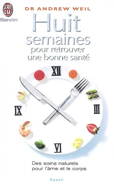 Huit semaines pour retrouver une bonne santé : des soins naturels pour l'âme et le corps