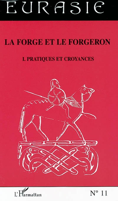 La forge et le forgeron. Vol. 1. Pratiques et croyances