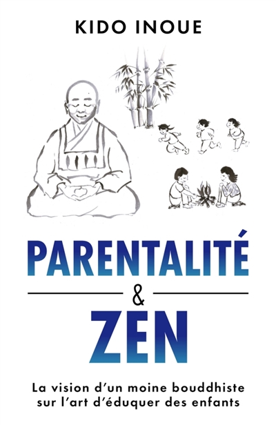 Parentalité et Zen : La vision d'un moine bouddhiste sur l'art d'éduquer des enfants