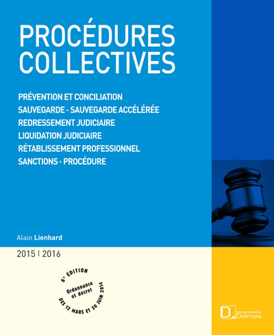 Procédures collectives 2015-2016 : prévention et conciliation, sauvegarde, sauvegarde accélérée, redressement judiciaire, liquidation judiciaire, rétablissement professionnel, sanctions, procédure
