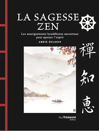 La sagesse zen : les enseignements bouddhistes ancestraux pour apaiser l'esprit La sagesse zen : les enseignements bouddhistes ancestraux pour apaiser l'esprit
