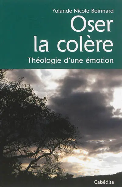 Oser la colère : théologie d'une émotion