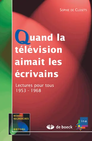 Quand la télévision aimait les écrivains : Lectures pour tous, 1953-1968