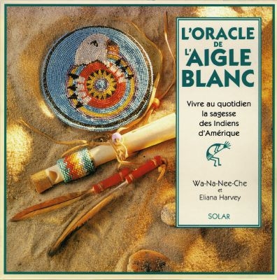 L'oracle de l'aigle blanc : vivre au quotidien la sagesse des Indiens d'Amérique