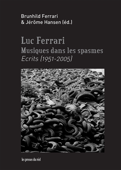 Luc Ferrari : musiques dans les spasmes : écrits (1951-2005)