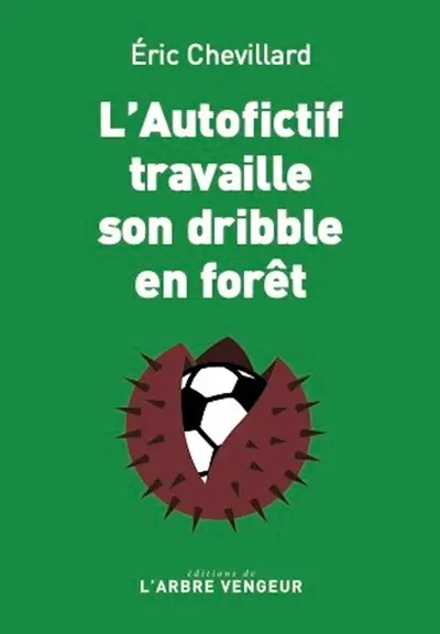 L'autofictif. L'autofictif travaille son dribble en forêt : journal 2023-2024