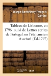 Tableau de Lisbonne, en 1796 suivi de Lettres écrites de Portugal sur l'état ancien et actuel : de ce royaume