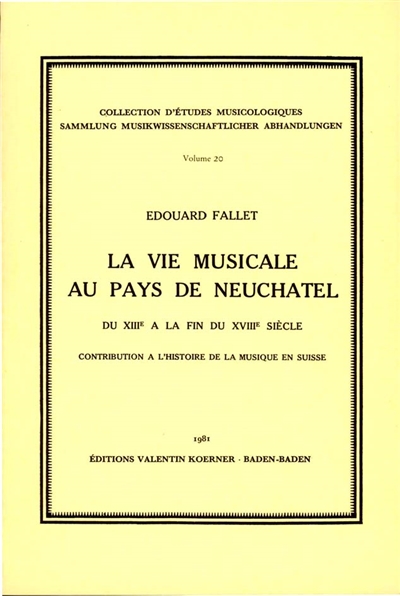 La Vie musicale au pays de Neuchâtel du 13e à la fin du 18e siècle : Contribution à l'histoire de la musique en Suisse