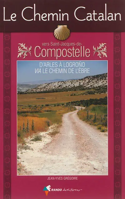 Le chemin catalan vers Compostelle : guide pratique du pèlerin