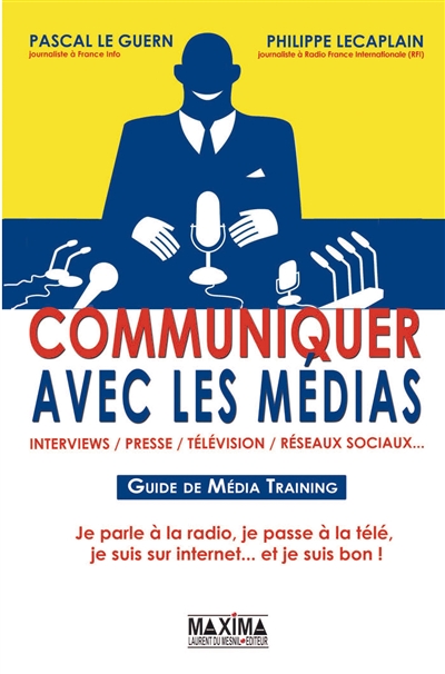 Communiquer avec les médias : guide de média training : interviews, presse, télévision, réseaux sociaux...