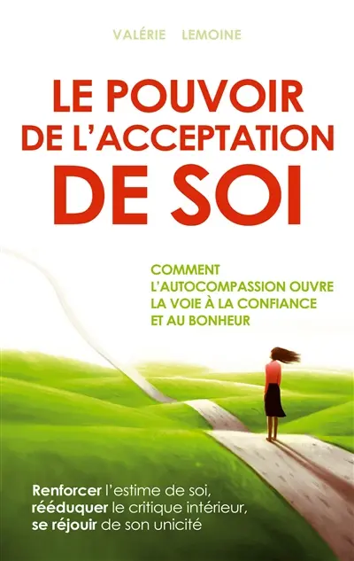 Le pouvoir de l'acceptation de soi : Comment l'autocompassion ouvre la voie à la confiance et au bonheur