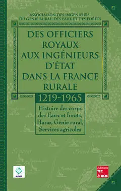 Des officiers royaux aux ingénieurs d'Etat dans la France rurale : 1219-1965 : histoire des corps des Eaux et forêts, Haras, Génie rural, Services agricoles