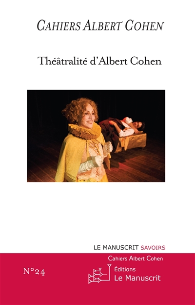 Cahiers Albert Cohen : études, critiques, événements, n° 24. Théâtralité d'Albert Cohen