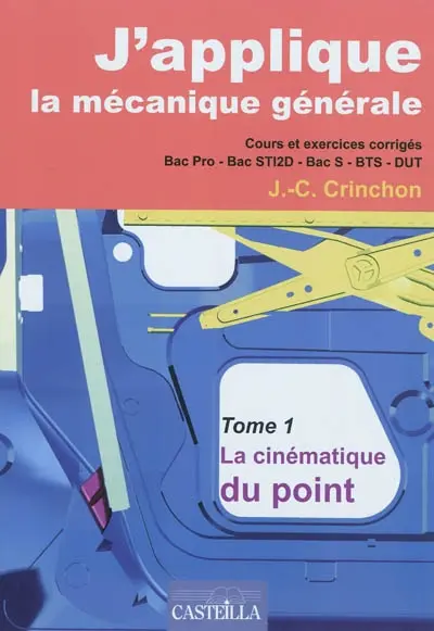 J'applique la mécanique générale : cours et exercices corrigés bac pro, bac STI2D, bac S, BTS, DUT. Vol. 1. La cinématique du point