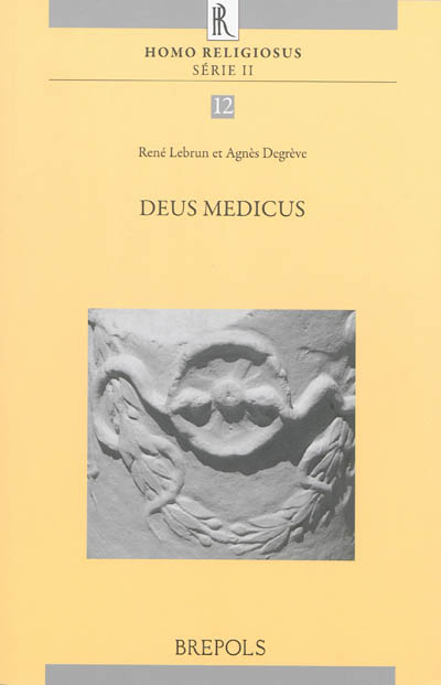 Deus medicus : actes du colloque organisé à Louvain-la-Neuve les 15 et 16 juin 2012