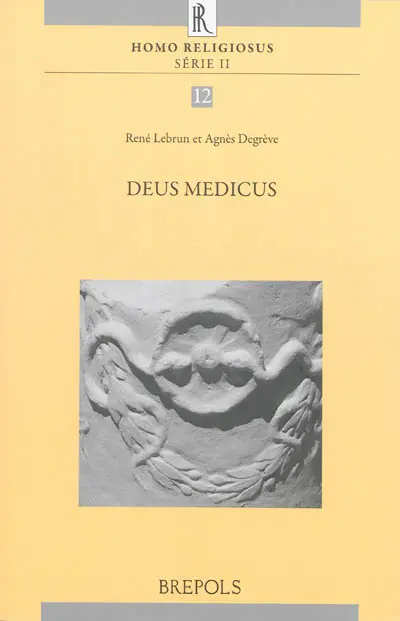 Deus medicus : actes du colloque organisé à Louvain-la-Neuve les 15 et 16 juin 2012