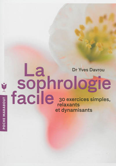 La sophrologie facile : 30 exercices simples, relaxants et dynamisants