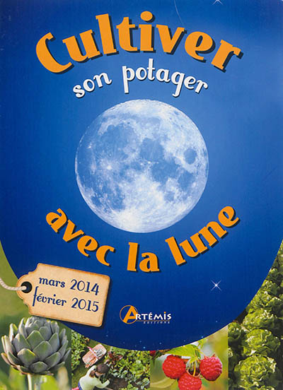 Cultiver son potager avec la lune : mars 2014-février 2015