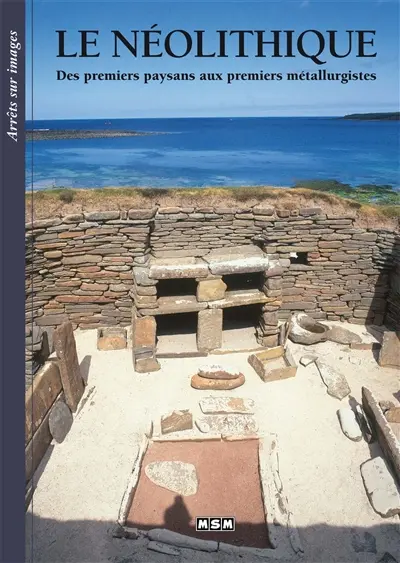Le néolithique : des premiers paysans aux premiers métallurgistes