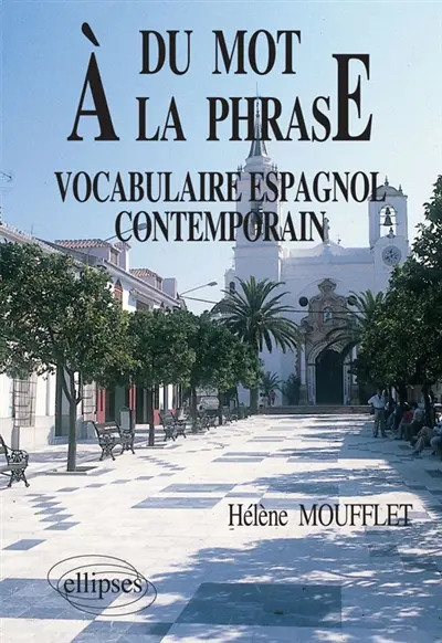 Du mot à la phrase : vocabulaire espagnol contemporain
