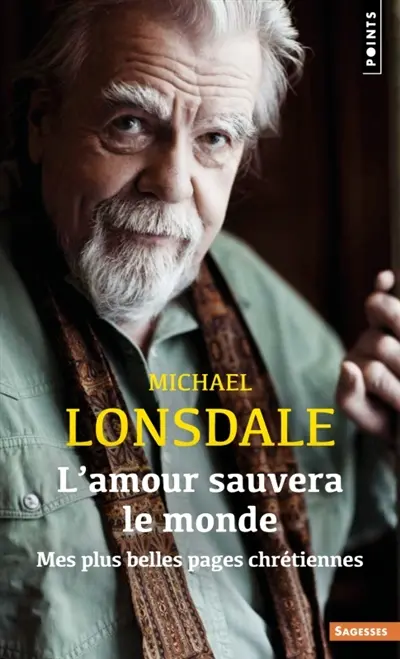 L'amour sauvera le monde : mes plus belles pages chrétiennes