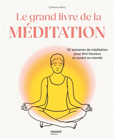 le grand livre de la méditation : 52 semaines de méditation pour être heureux et ouvert au monde