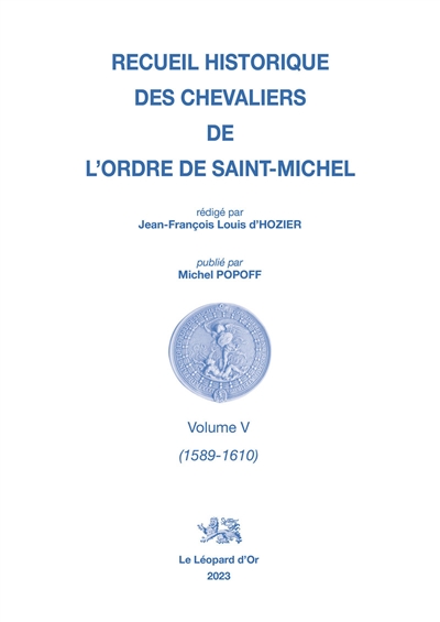 Recueil historique des chevaliers de l'Ordre de Saint-Michel. Vol. 5. 1589-1610