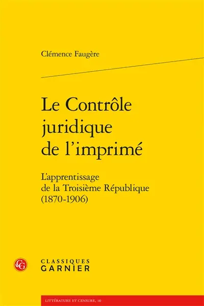 Le contrôle juridique de l'imprimé : l'apprentissage de la Troisième République (1870-1906)