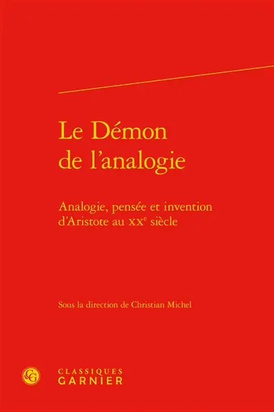 Le démon de l'analogie : analogie, pensée et invention d'Aristote au XXe siècle