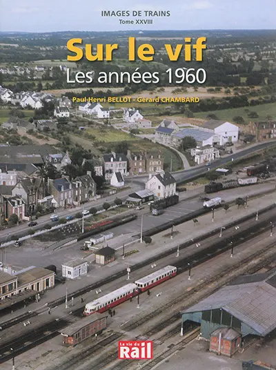 Images de trains. Vol. 28. Sur le vif : les années 1960