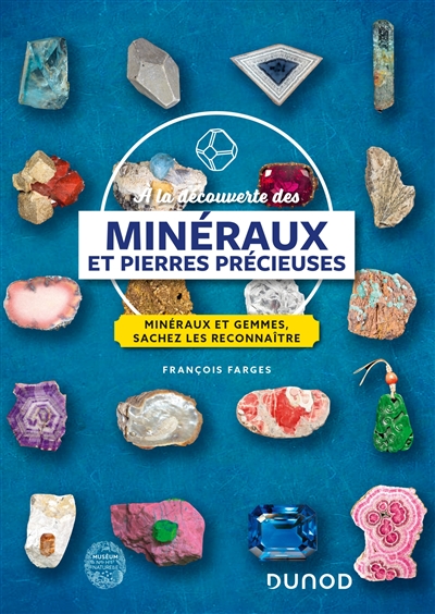 A la découverte des minéraux et pierres précieuses : minéraux et gemmes, sachez les reconnaître