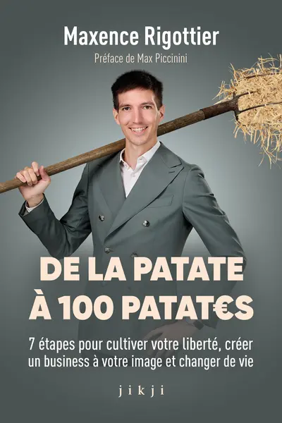 De la patate à 100 patates : 7 étapes pour cultiver votre liberté, créer un business à votre image et changer de vie