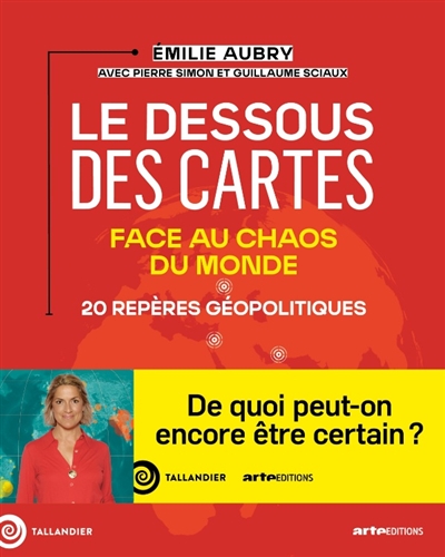 Le dessous des cartes : 20 repères géopolitiques face au chaos