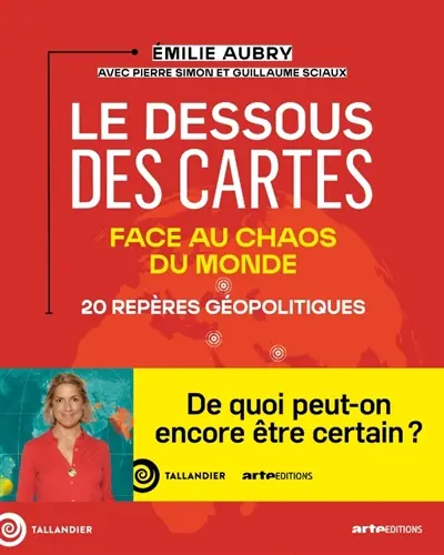 Le dessous des cartes : 20 repères géopolitiques face au chaos