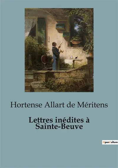 Lettres inédites à Sainte-Beuve : Les confidences d'une femme de lettres au cœur du XIXe siècle