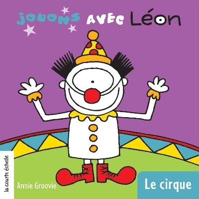 Jouons avec Léon. Vol. 6. Le cirque
