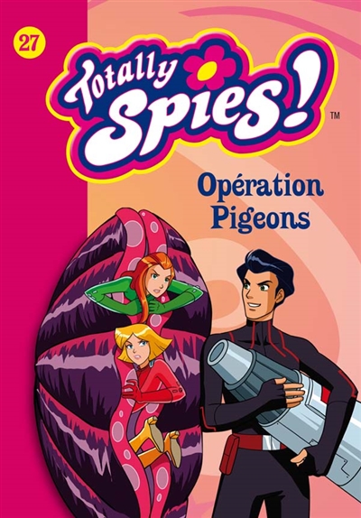 Totally Spies !. Vol. 27. Opération pigeons